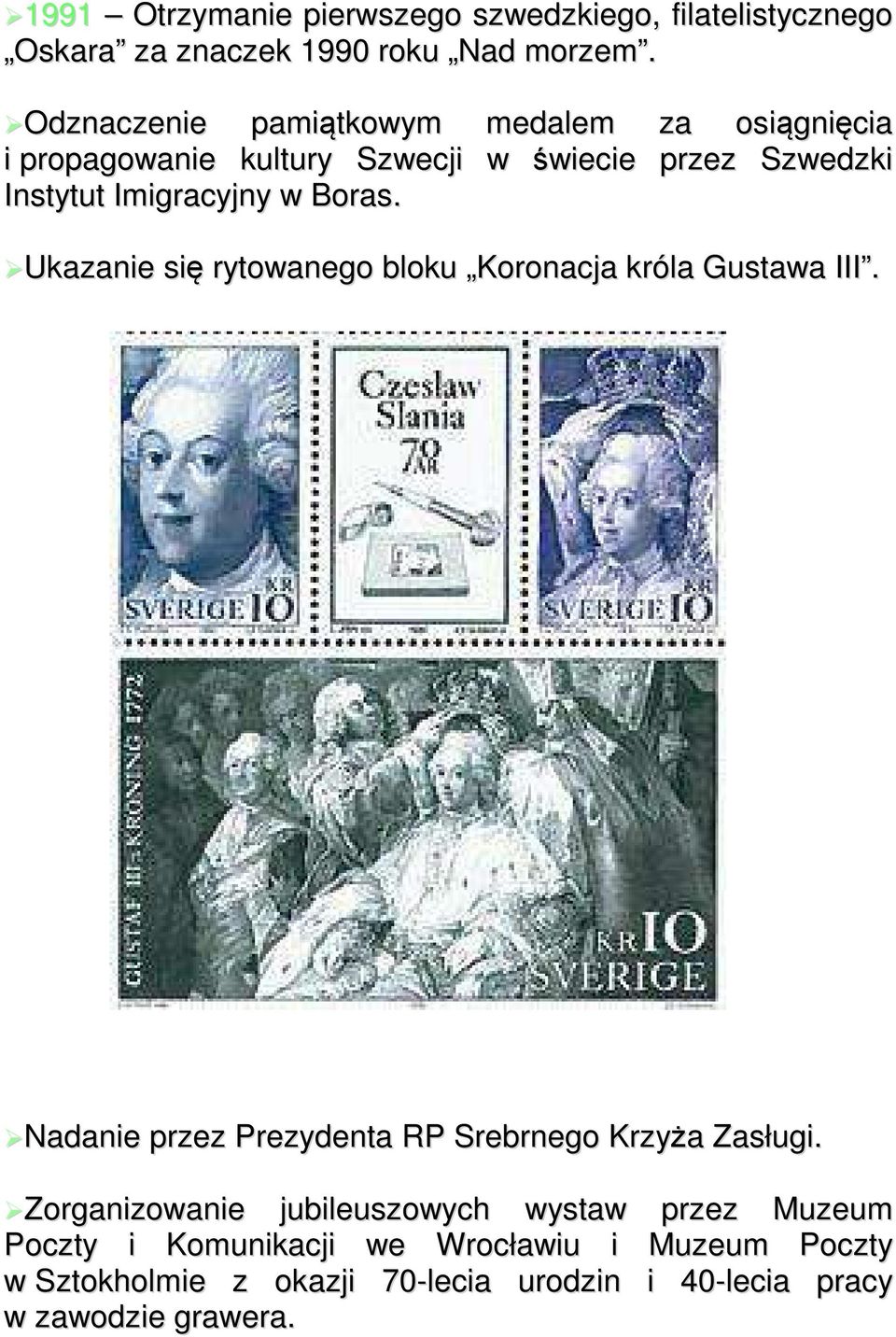 Boras. Ukazanie się rytowanego bloku Koronacja króla Gustawa III. Nadanie przez Prezydenta RP Srebrnego Krzyża Zasługi.