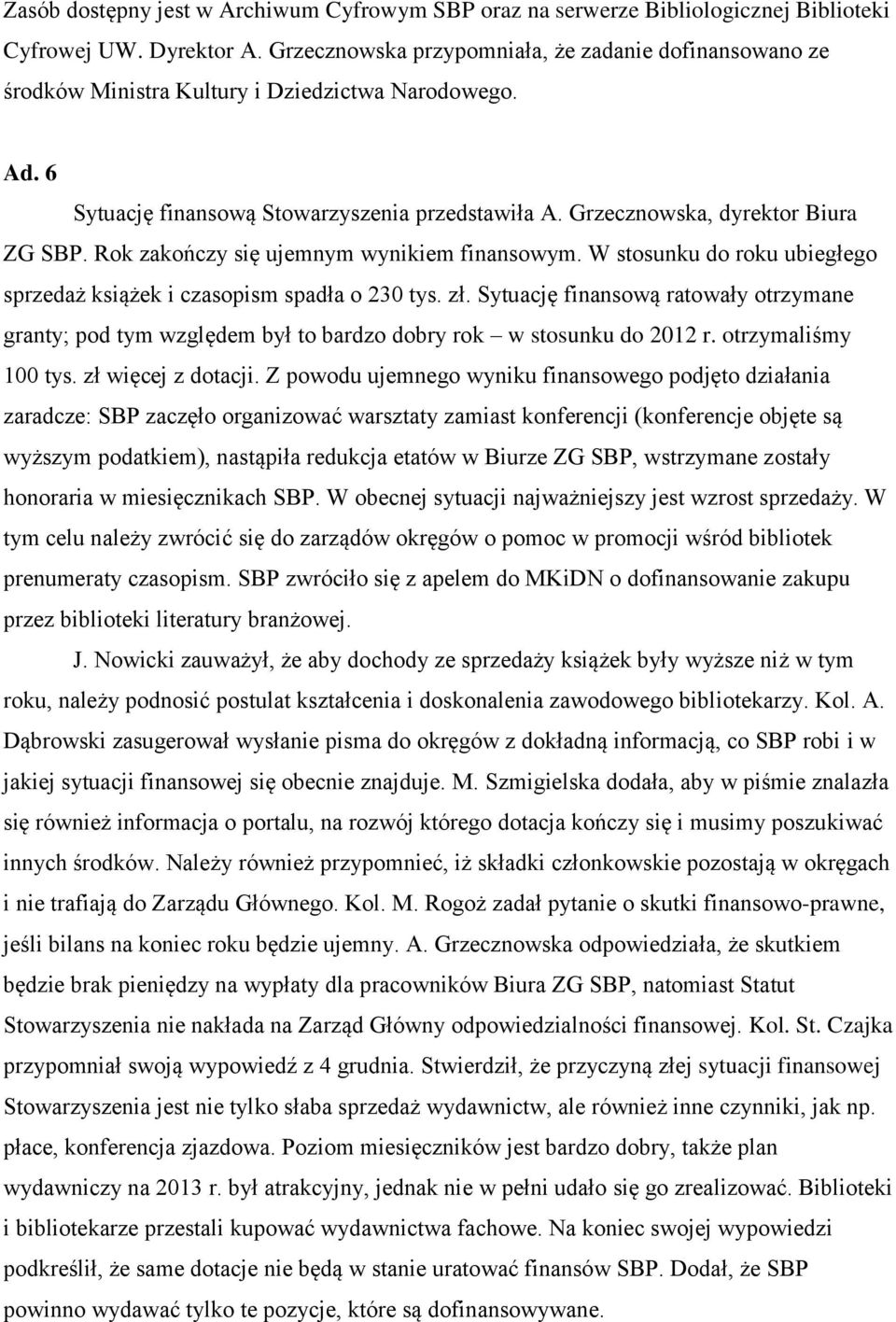 Rok zakończy się ujemnym wynikiem finansowym. W stosunku do roku ubiegłego sprzedaż książek i czasopism spadła o 230 tys. zł.