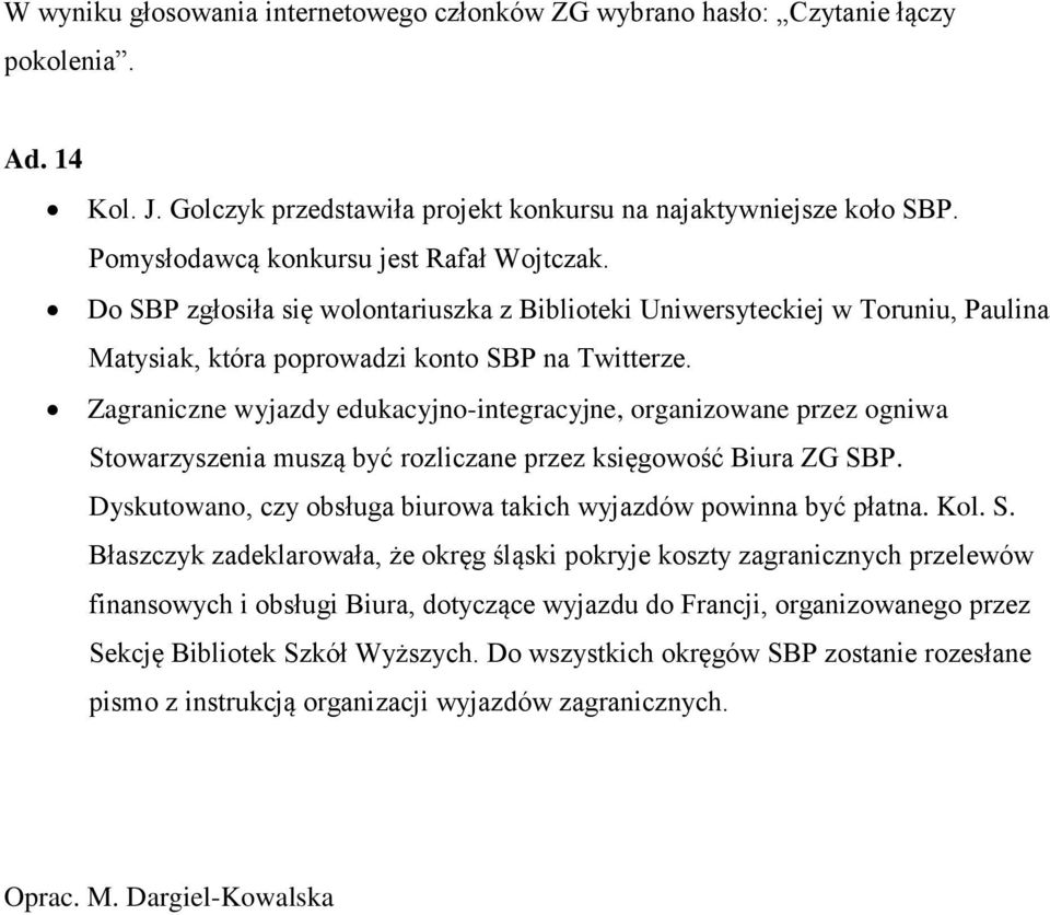 Zagraniczne wyjazdy edukacyjno-integracyjne, organizowane przez ogniwa Stowarzyszenia muszą być rozliczane przez księgowość Biura ZG SBP.