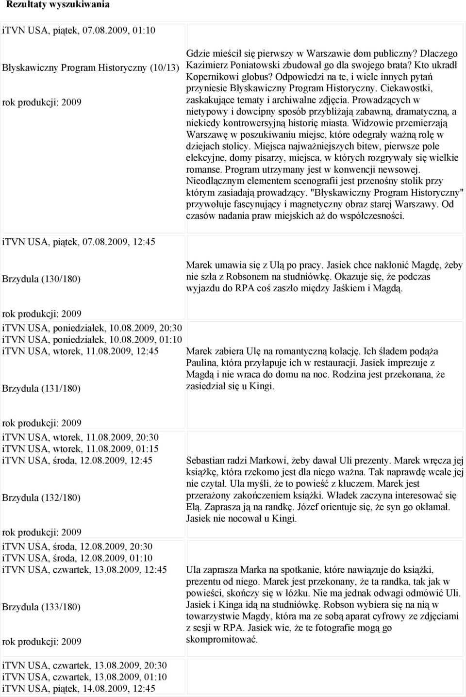 Ciekawostki, zaskakujące tematy i archiwalne zdjęcia. Prowadzących w nietypowy i dowcipny sposób przybliżają zabawną, dramatyczną, a niekiedy kontrowersyjną historię miasta.