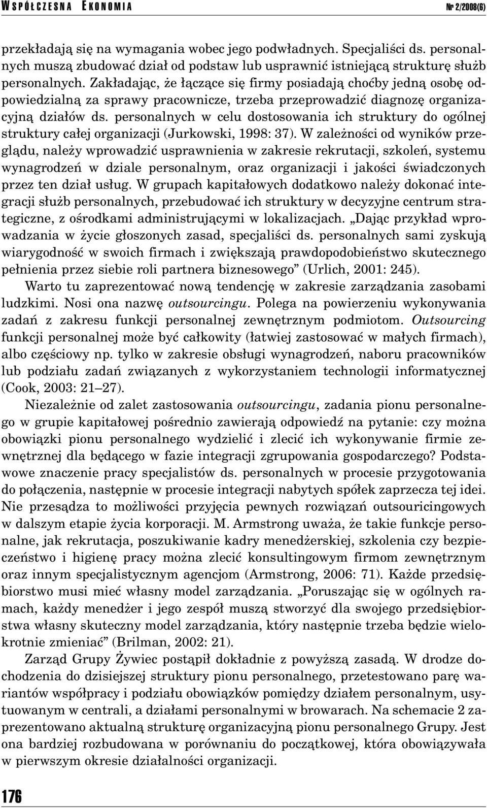 Zak adajπc, øe πczπce sií firmy posiadajπ choêby jednπ osobí odpowiedzialnπ za sprawy pracownicze, trzeba przeprowadziê diagnozí organizacyjnπ dzia Ûw ds.