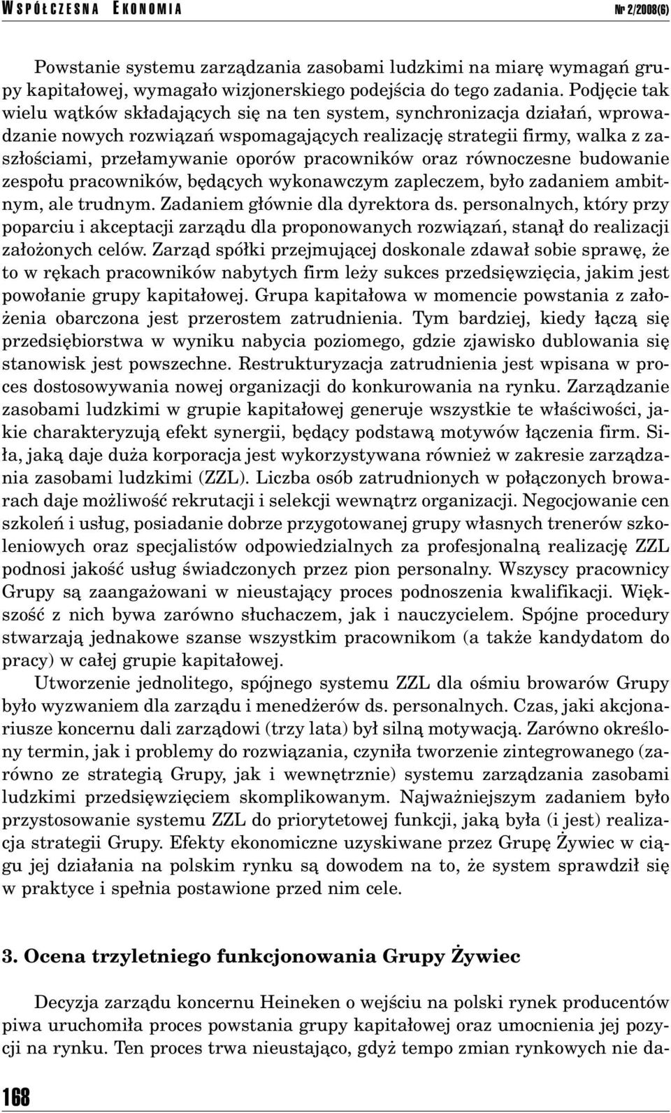pracownikûw oraz rûwnoczesne budowanie zespo u pracownikûw, bídπcych wykonawczym zapleczem, by o zadaniem ambitnym, ale trudnym. Zadaniem g Ûwnie dla dyrektora ds.