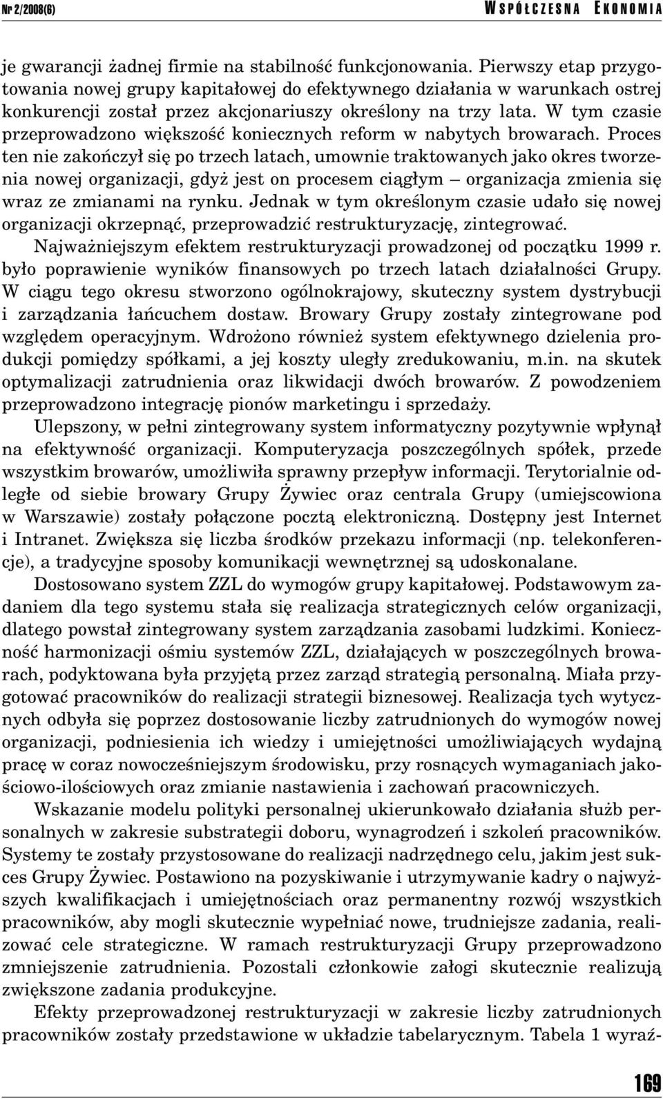 W tym czasie przeprowadzono wiíkszoúê koniecznych reform w nabytych browarach.