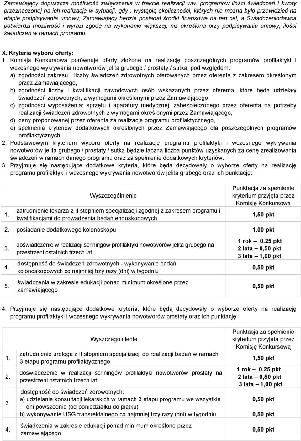 posiadał środki finansowe na ten cel, a Świadczeniodawca potwierdzi możliwość i wyrazi zgodę na wykonanie większej, niż określona przy podpisywaniu umowy, ilości świadczeń w ramach programu. X.