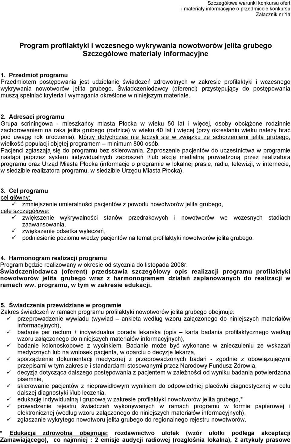 Świadczeniodawcy (oferenci) przystępujący do postępowania muszą spełniać kryteria i wymagania określone w niniejszym materiale. 2.