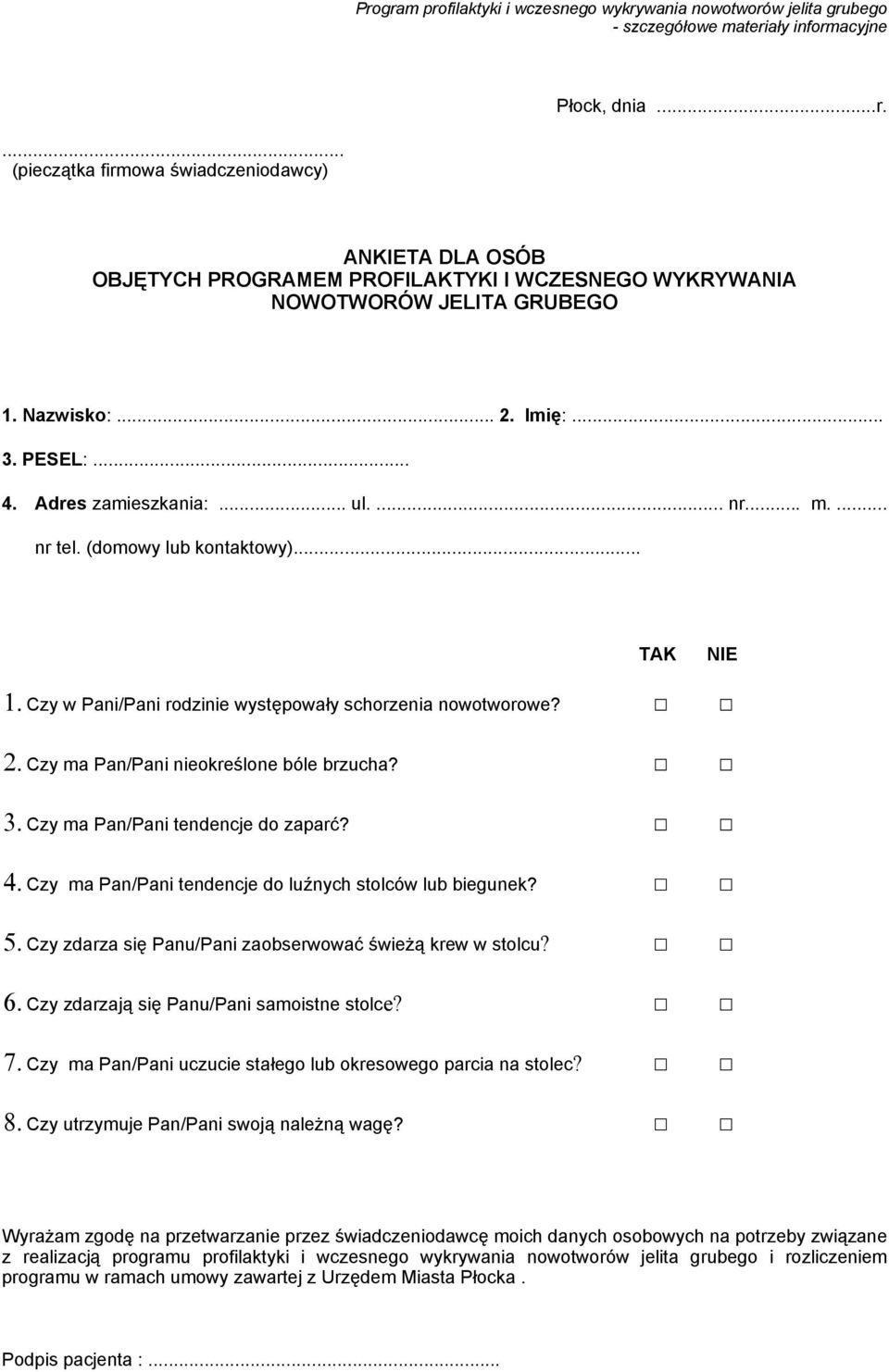 3. Czy ma Pan/Pani tendencje do zaparć? 4. Czy ma Pan/Pani tendencje do luźnych stolców lub biegunek? 5. Czy zdarza się Panu/Pani zaobserwować świeżą krew w stolcu? 6.