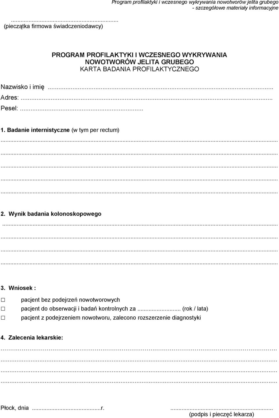 Badanie internistyczne (w tym per rectum)............... 2. Wynik badania kolonoskopowego............ 3.