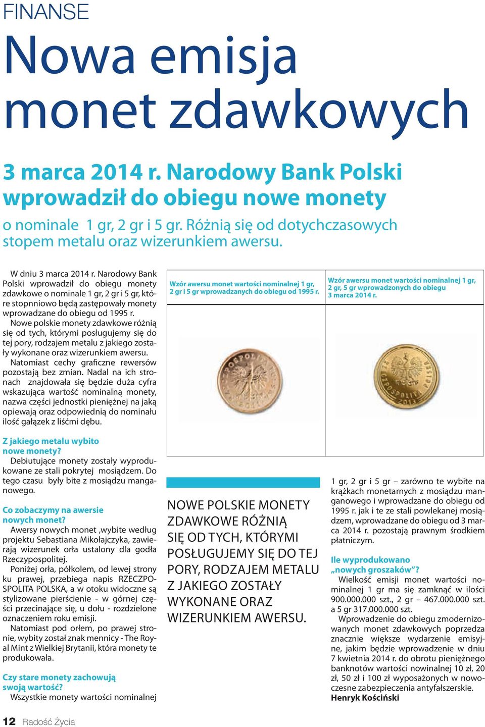 Nowe polskie monety zdawkowe różnią się od tych, którymi posługujemy się do tej pory, rodzajem metalu z jakiego zostały wykonane oraz wizerunkiem awersu.