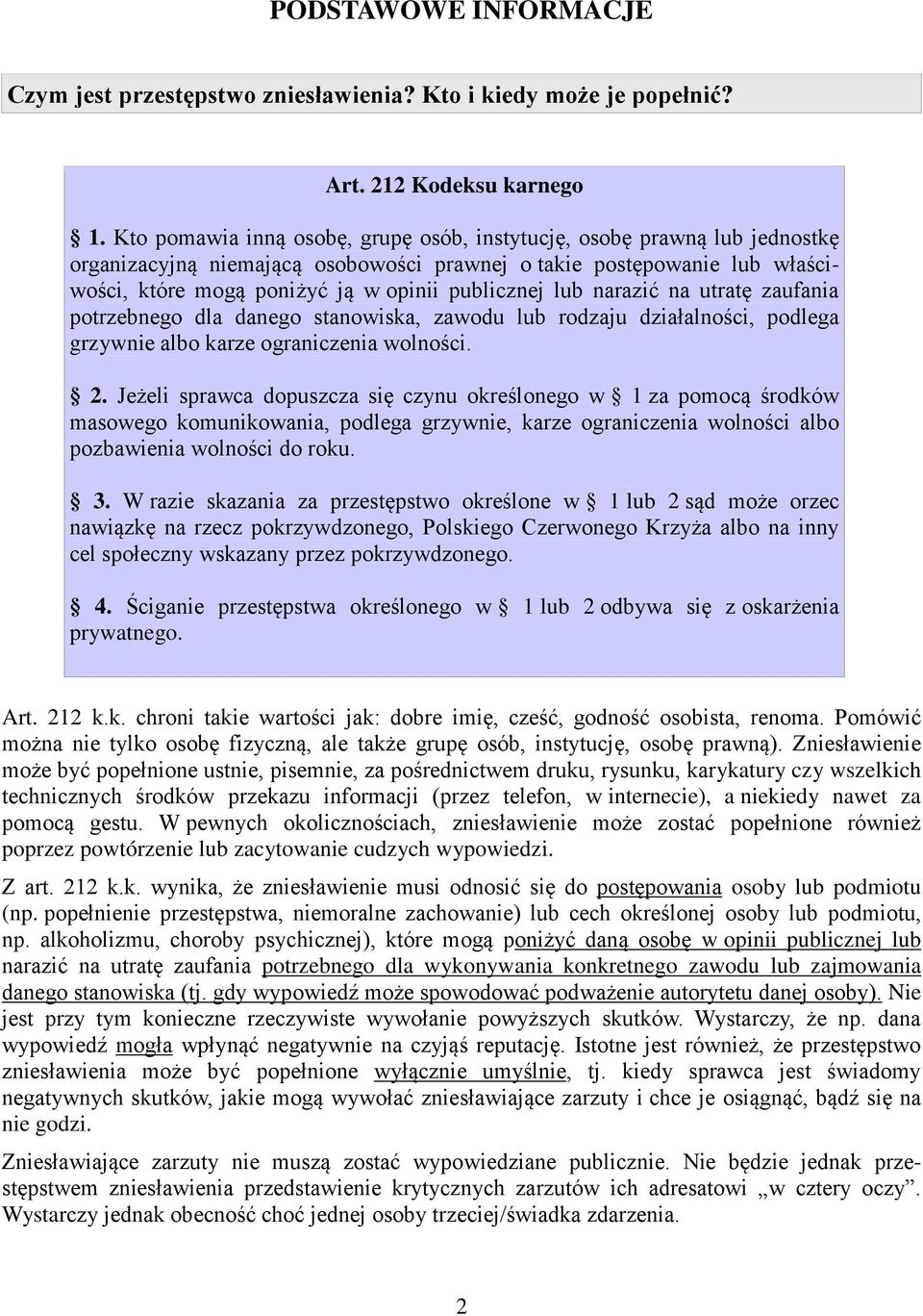 lub narazić na utratę zaufania potrzebnego dla danego stanowiska, zawodu lub rodzaju działalności, podlega grzywnie albo karze ograniczenia wolności. 2.