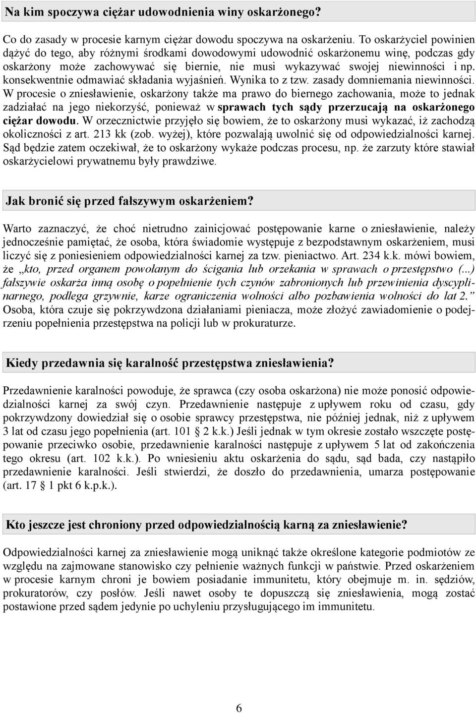 konsekwentnie odmawiać składania wyjaśnień. Wynika to z tzw. zasady domniemania niewinności.