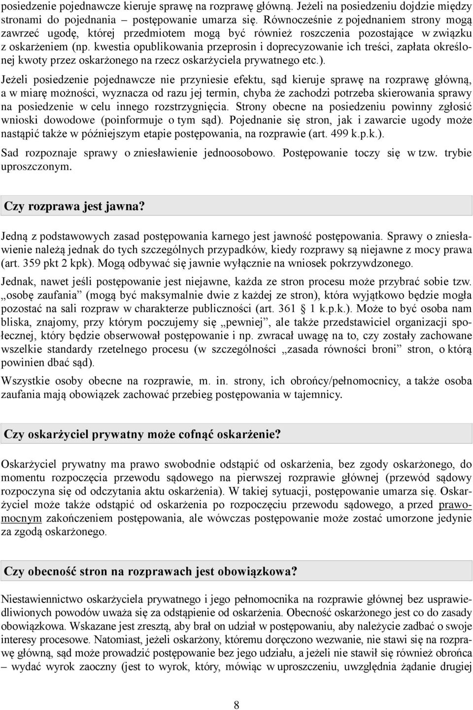 kwestia opublikowania przeprosin i doprecyzowanie ich treści, zapłata określonej kwoty przez oskarżonego na rzecz oskarżyciela prywatnego etc.).