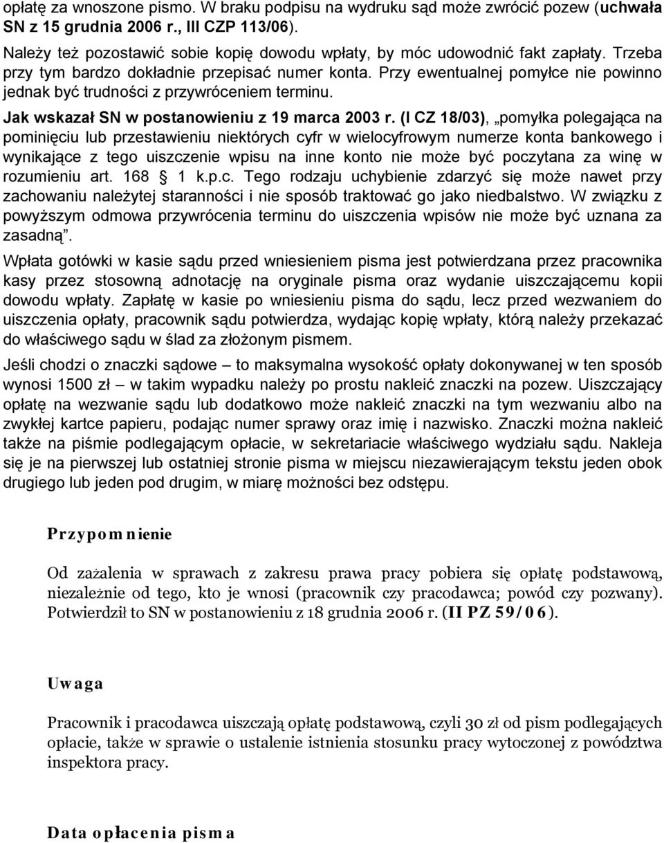 Przy ewentualnej pomyłce nie powinno jednak być trudności z przywróceniem terminu. Jak wskazał SN w postanowieniu z 19 marca 2003 r.