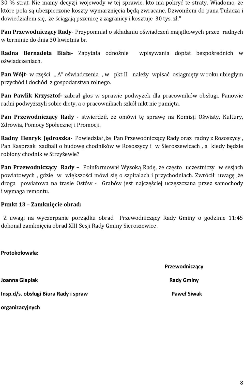 Pan Przewodniczący Rady- Przypomniał o składaniu oświadczeń majątkowych przez radnych w terminie do dnia 30 kwietnia br.