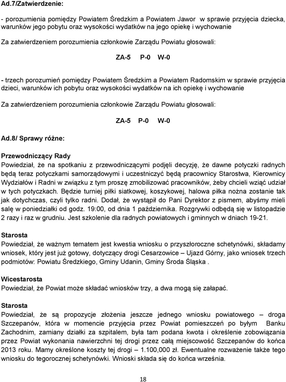 opiekę i wychowanie Za zatwierdzeniem porozumienia członkowie Zarządu Powiatu głosowali: Ad.