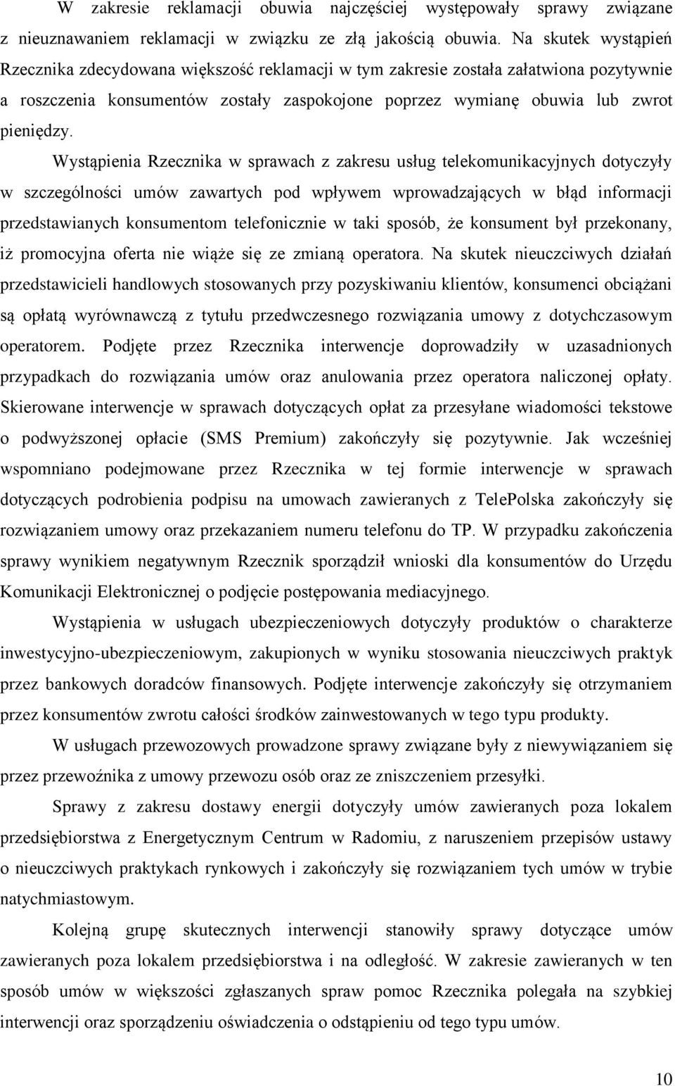 Wystąpienia Rzecznika w sprawach z zakresu usług telekomunikacyjnych dotyczyły w szczególności umów zawartych pod wpływem wprowadzających w błąd informacji przedstawianych konsumentom telefonicznie w