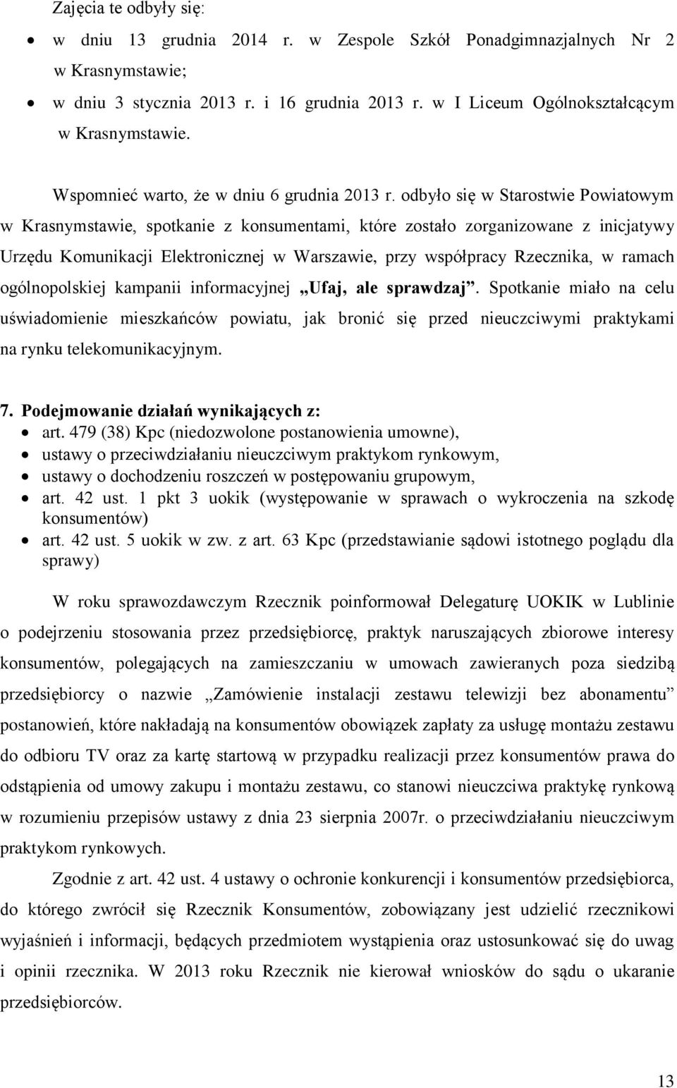 odbyło się w Starostwie Powiatowym w Krasnymstawie, spotkanie z konsumentami, które zostało zorganizowane z inicjatywy Urzędu Komunikacji Elektronicznej w Warszawie, przy współpracy Rzecznika, w