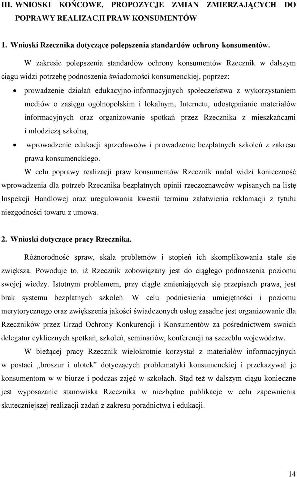 społeczeństwa z wykorzystaniem mediów o zasięgu ogólnopolskim i lokalnym, Internetu, udostępnianie materiałów informacyjnych oraz organizowanie spotkań przez Rzecznika z mieszkańcami i młodzieżą