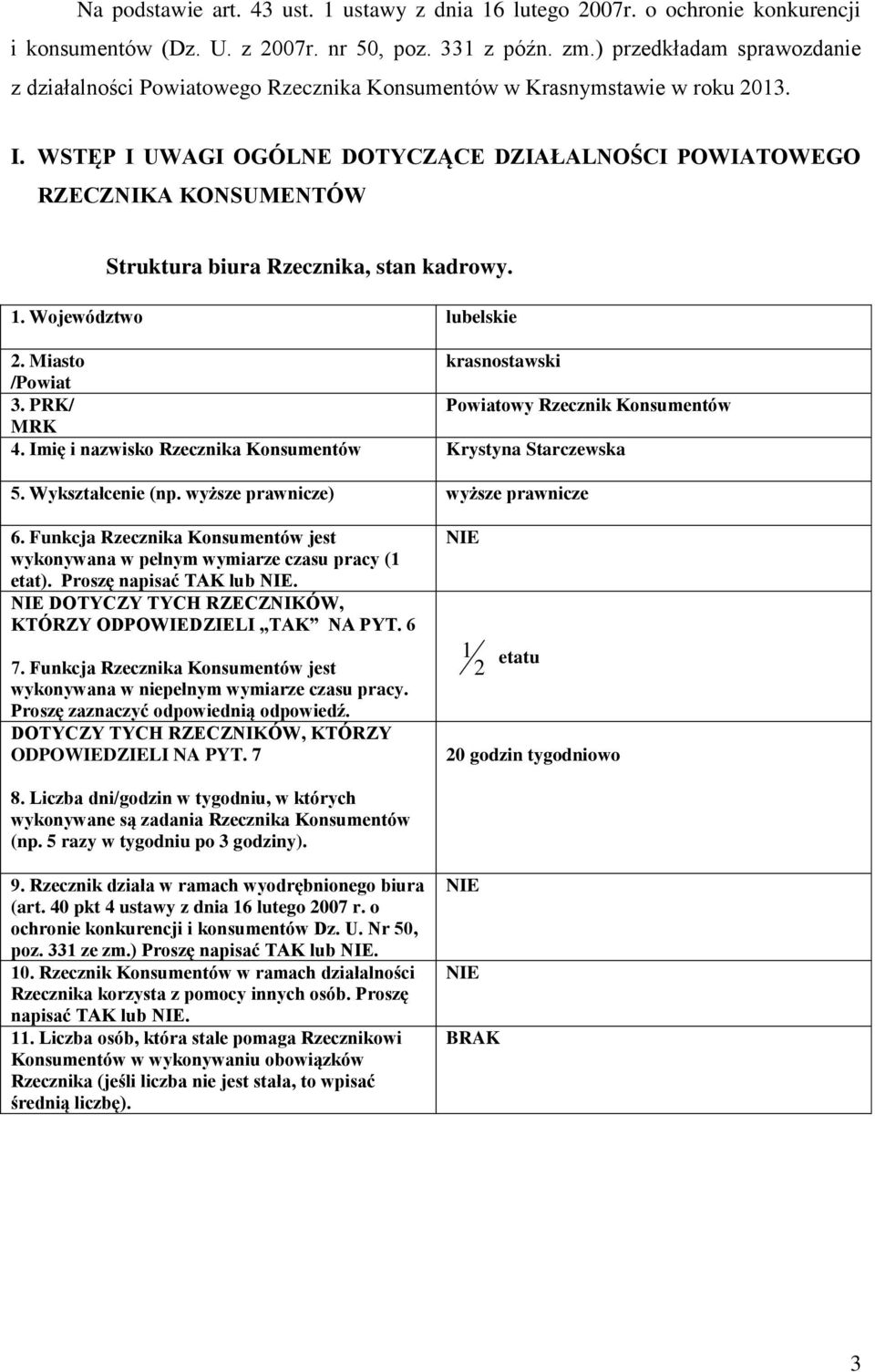 WSTĘP I UWAGI OGÓLNE DOTYCZĄCE DZIAŁALNOŚCI POWIATOWEGO RZECZNIKA KONSUMENTÓW Struktura biura Rzecznika, stan kadrowy. 1. Województwo lubelskie 2. Miasto krasnostawski /Powiat 3.