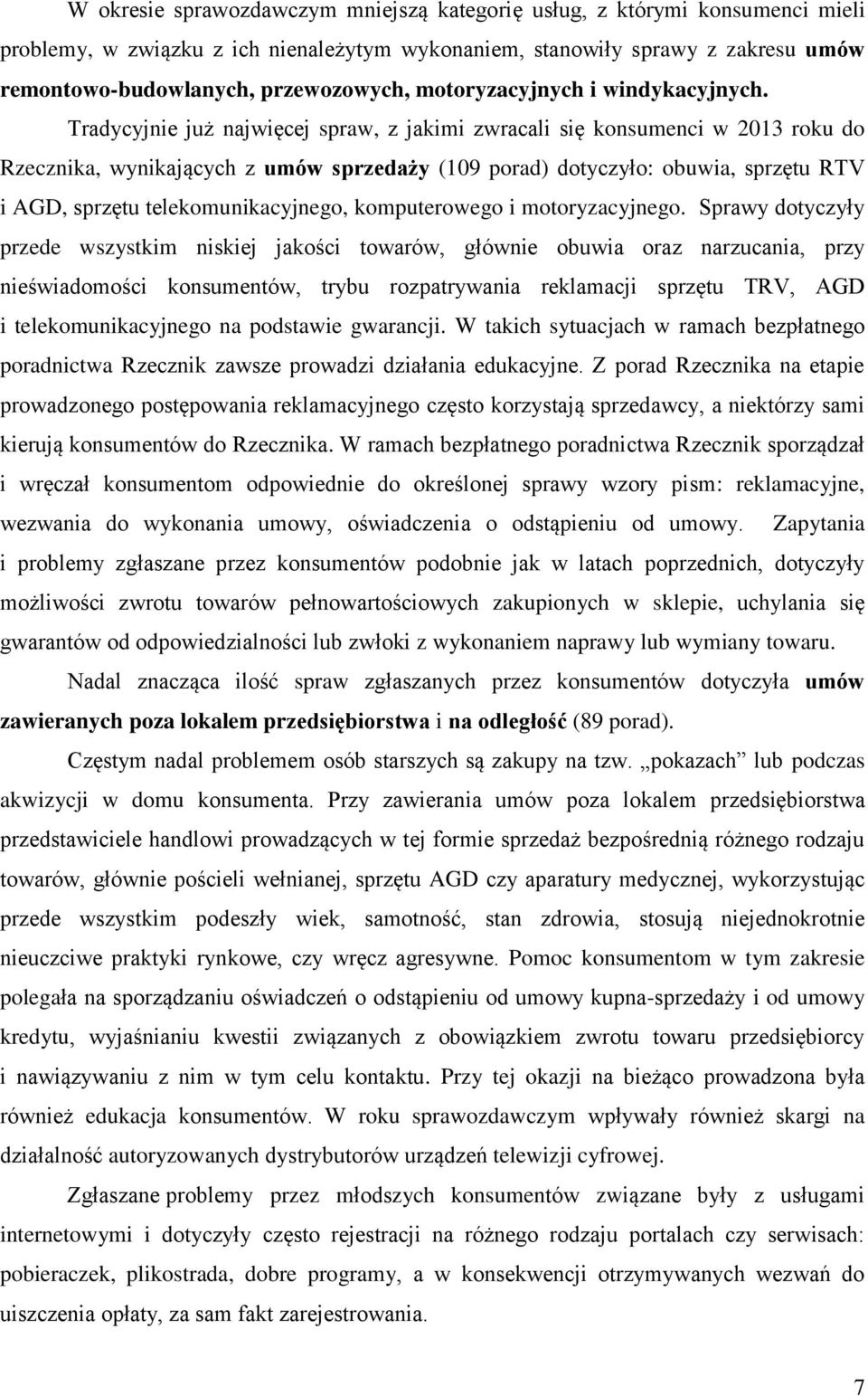 Tradycyjnie już najwięcej spraw, z jakimi zwracali się konsumenci w 2013 roku do Rzecznika, wynikających z umów sprzedaży (109 porad) dotyczyło: obuwia, sprzętu RTV i AGD, sprzętu