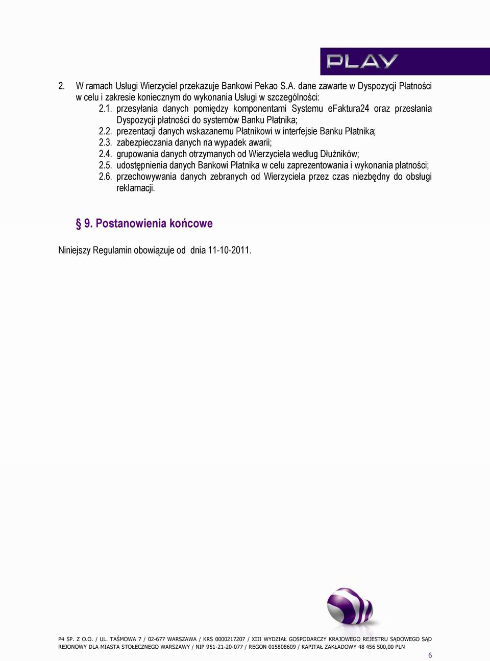 3. zabezpieczania danych na wypadek awarii; 2.4. grupowania danych otrzymanych od Wierzyciela według Dłużników; 2.5.