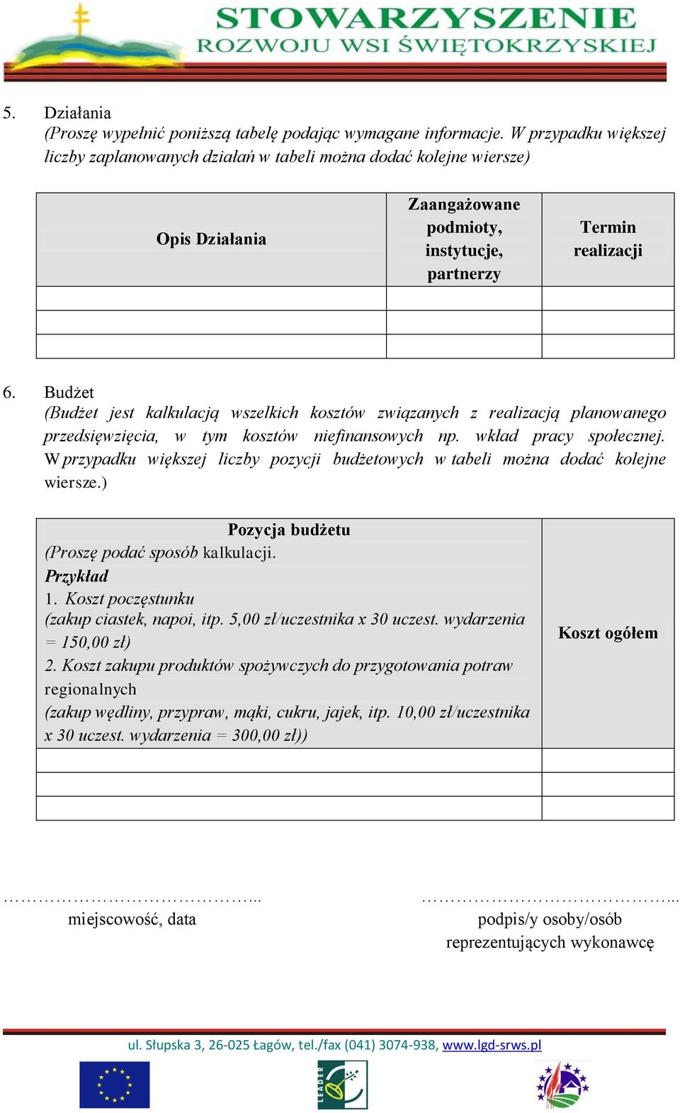 Budżet (Budżet jest kalkulacją wszelkich kosztów związanych z realizacją planowanego przedsięwzięcia, w tym kosztów niefinansowych np. wkład pracy społecznej.