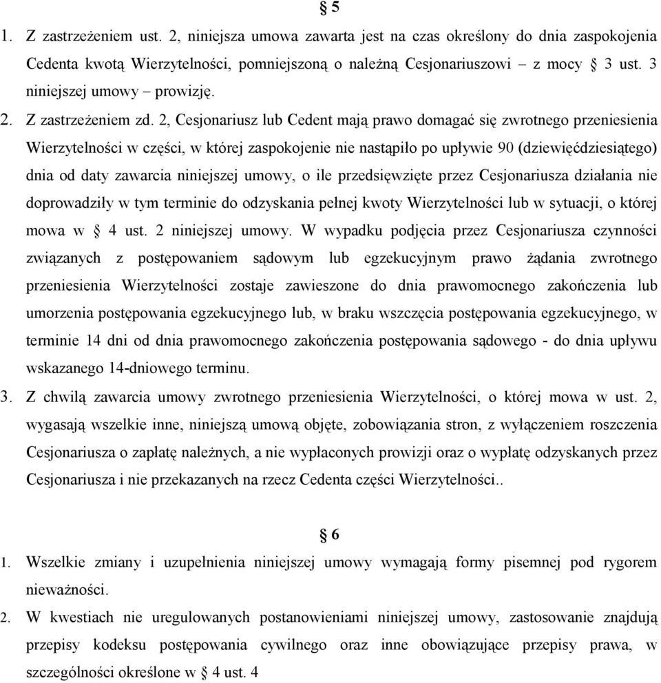 2, Cesjonariusz lub Cedent mają prawo domagać się zwrotnego przeniesienia Wierzytelności w części, w której zaspokojenie nie nastąpiło po upływie 90 (dziewięćdziesiątego) dnia od daty zawarcia