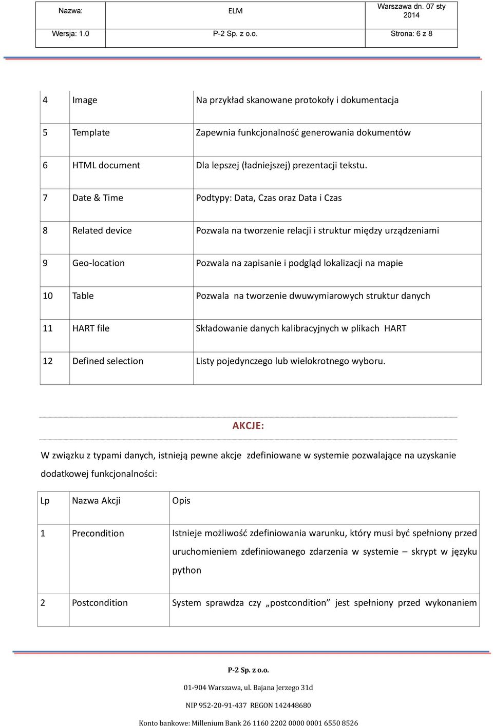 Table Pozwala na tworzenie dwuwymiarowych struktur danych 11 HART file Składowanie danych kalibracyjnych w plikach HART 12 Defined selection Listy pojedynczego lub wielokrotnego wyboru.