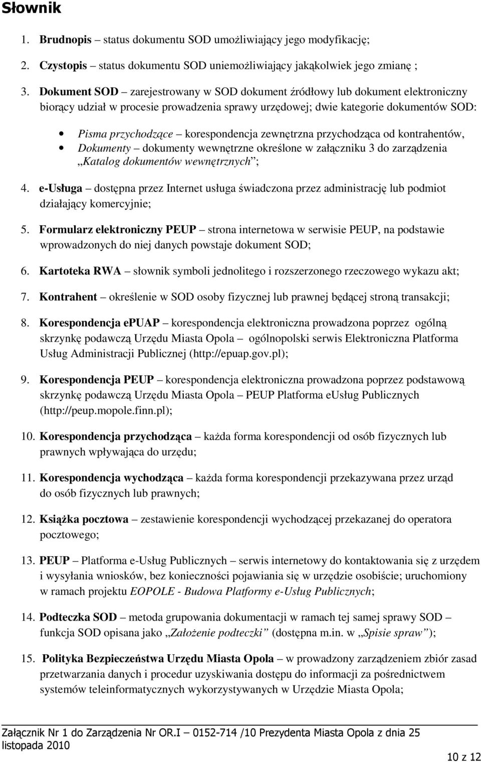 zewnętrzna przychodząca od kontrahentów, Dokumenty dokumenty wewnętrzne określone w załączniku 3 do zarządzenia Katalog dokumentów wewnętrznych ; 4.