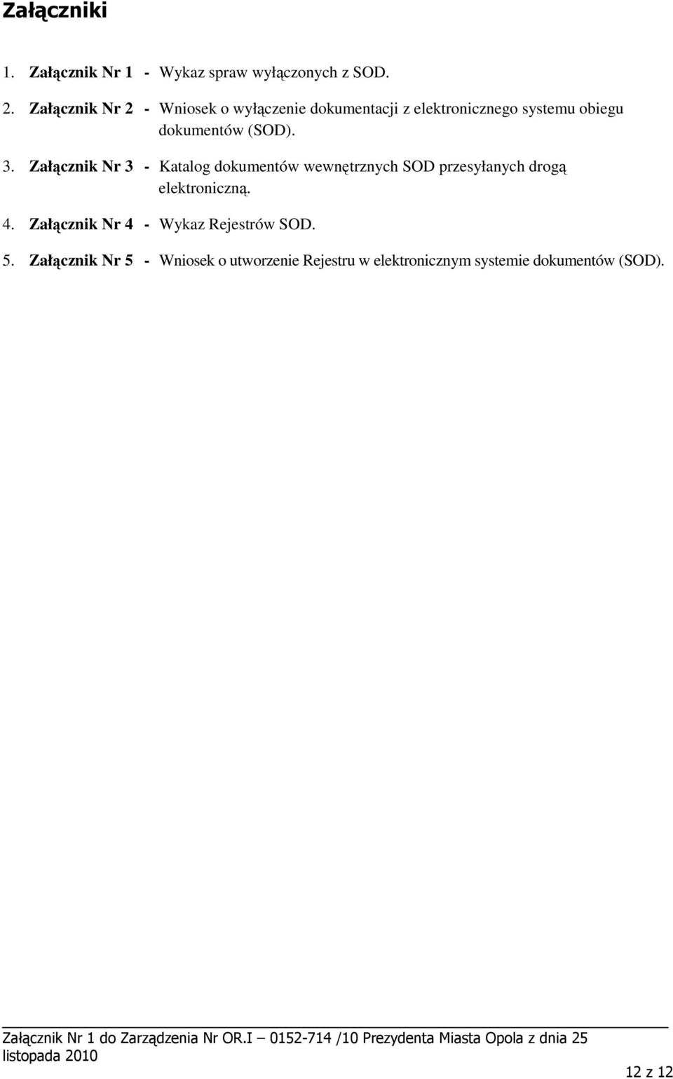 (SOD). 3. Załącznik Nr 3 - Katalog dokumentów wewnętrznych SOD przesyłanych drogą elektroniczną. 4.