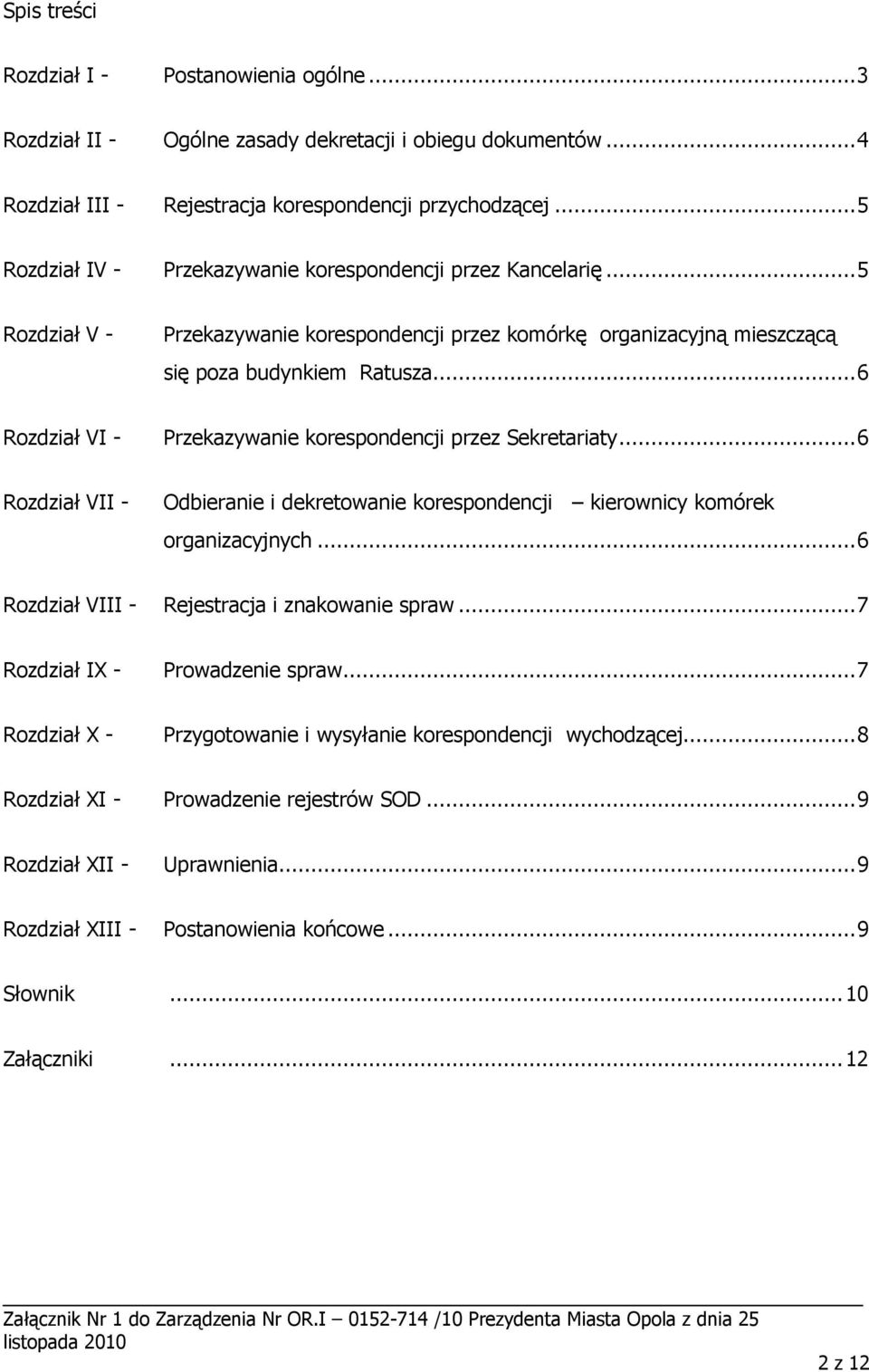 ..6 Rozdział VI - Przekazywanie korespondencji przez Sekretariaty...6 Rozdział VII - Odbieranie i dekretowanie korespondencji kierownicy komórek organizacyjnych.