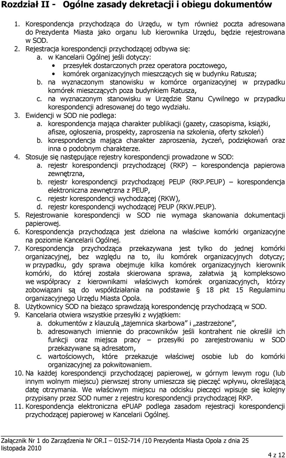 Rejestracja korespondencji przychodzącej odbywa się: a.