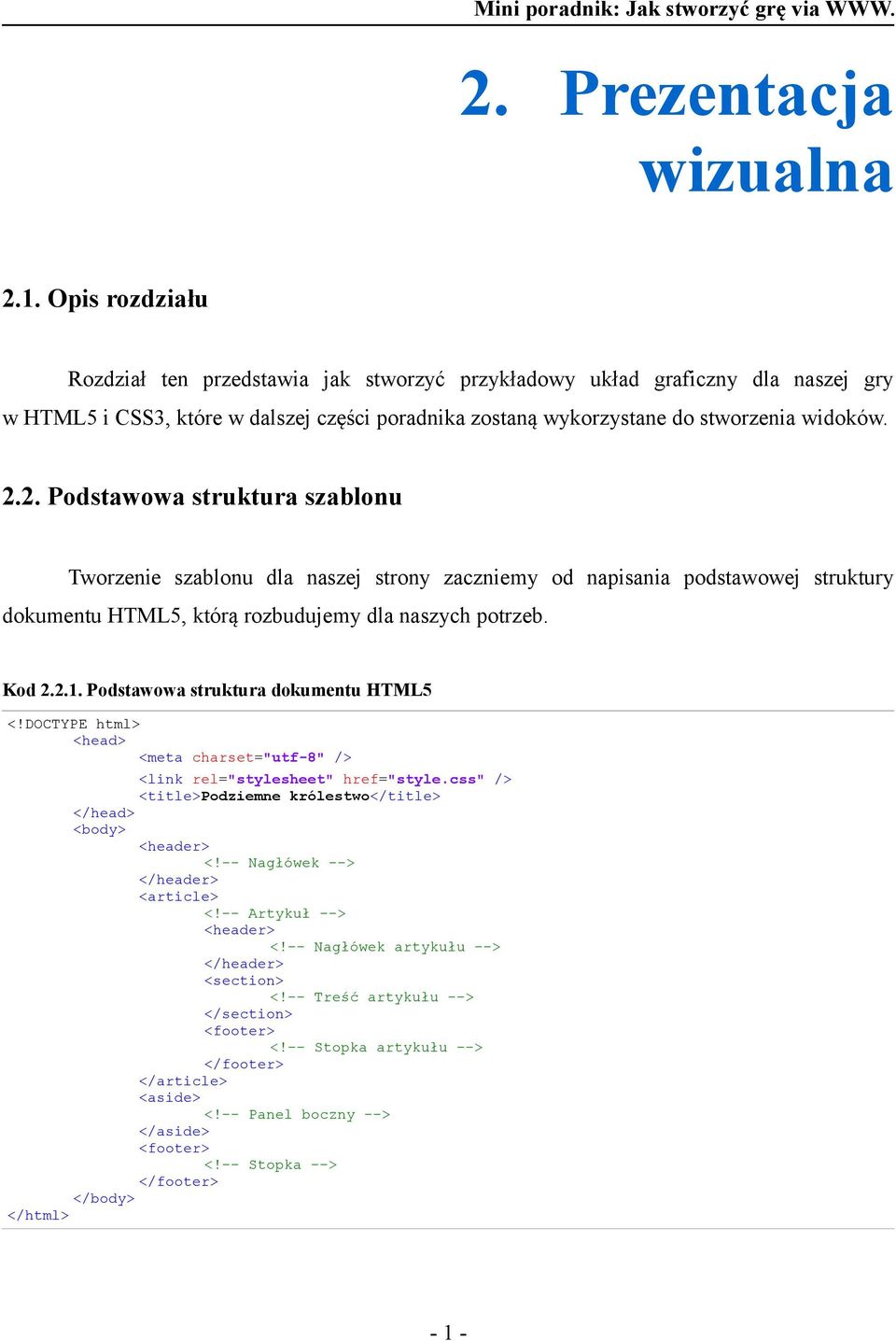 2. Podstawowa struktura szablonu Tworzenie szablonu dla naszej strony zaczniemy od napisania podstawowej struktury dokumentu HTML5, którą rozbudujemy dla naszych potrzeb. Kod 2.2.1.