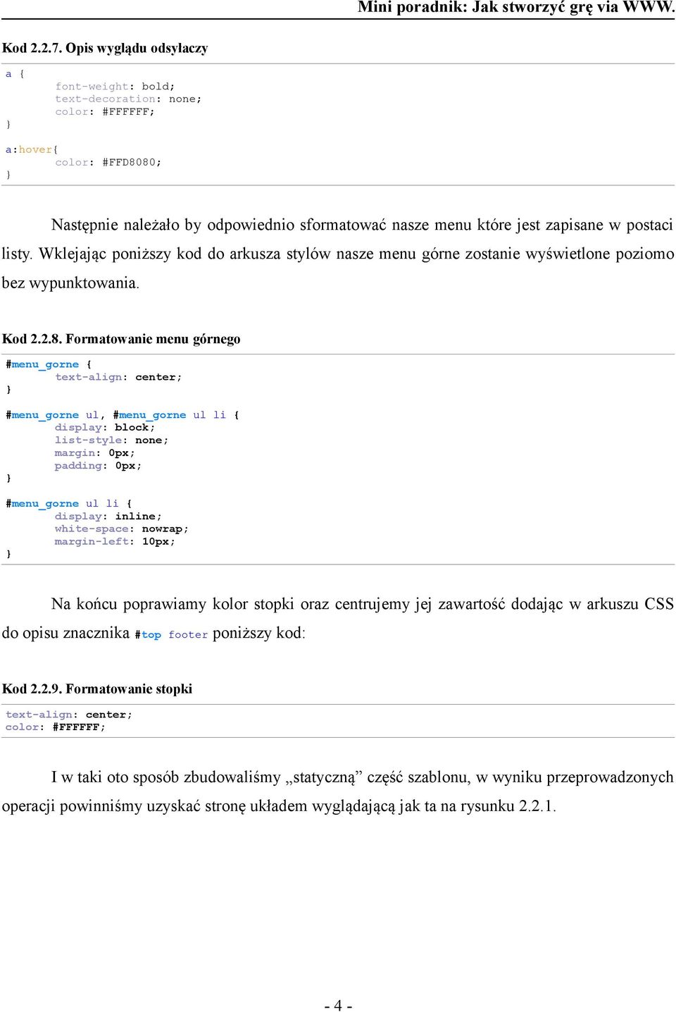 Formatowanie menu górnego #menu_gorne { text-align: center; #menu_gorne ul, #menu_gorne ul li { display: block; list-style: none; margin: 0px; padding: 0px; #menu_gorne ul li { display: inline;