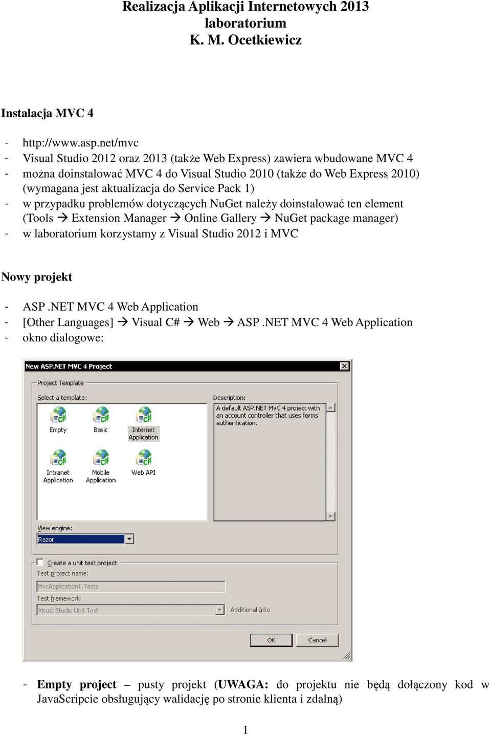Pack 1) - w przypadku problemów dotyczących NuGet należy doinstalować ten element (Tools Extension Manager Online Gallery NuGet package manager) - w laboratorium korzystamy z Visual Studio 2012 i MVC