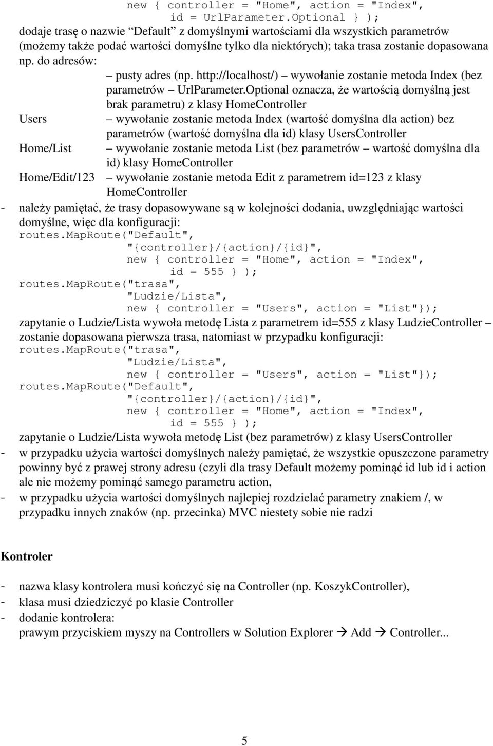 do adresów: pusty adres (np. http://localhost/) wywołanie zostanie metoda Index (bez parametrów UrlParameter.