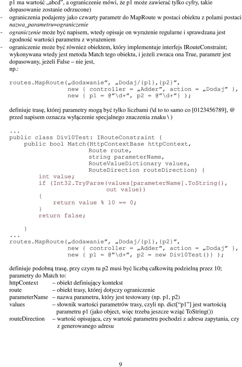 obiektem, który implementuje interfejs IRouteConstraint; wykonywana wtedy jest metoda Match tego obiektu, i jeżeli zwraca ona True, parametr jest dopasowany, jeżeli False nie jest, np.: routes.