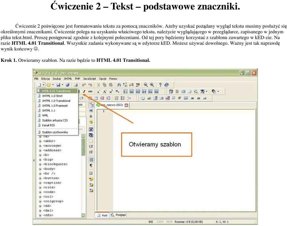 Ćwiczenie polega na uzyskaniu właściwego tekstu, naleŝycie wyglądającego w przeglądarce, zapisanego w jednym pliku tekst.html.