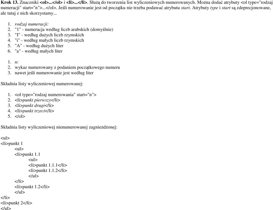 "i" - według małych liczb rzymskich 5. "A" - według duŝych liter 6. "a" - według małych liter 1. n: 2. wykaz numerowany z podaniem początkowego numeru 3.