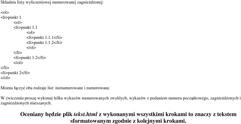 W ćwiczeniu proszę wykonać kilka wykazów numerowanych zwykłych, wykazów z podaniem numeru początkowego, zagnieŝdŝonych i