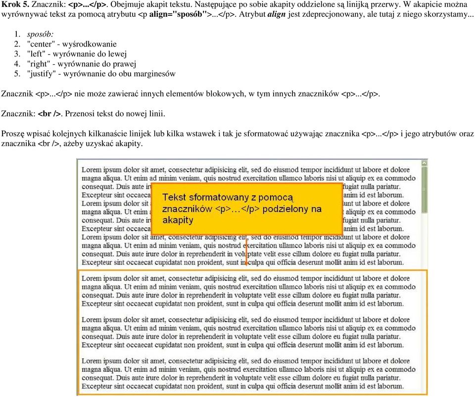 "center" - wyśrodkowanie 3. "left" - wyrównanie do lewej 4. "right" - wyrównanie do prawej 5. "justify" - wyrównanie do obu marginesów Znacznik <p>.