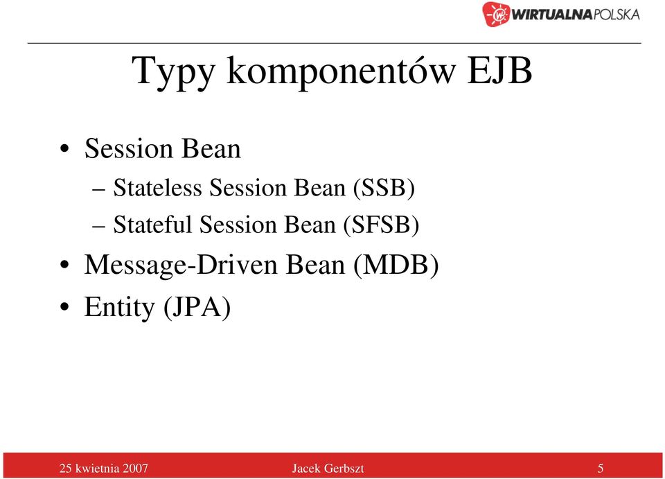 Session Bean (SFSB) Message-Driven Bean