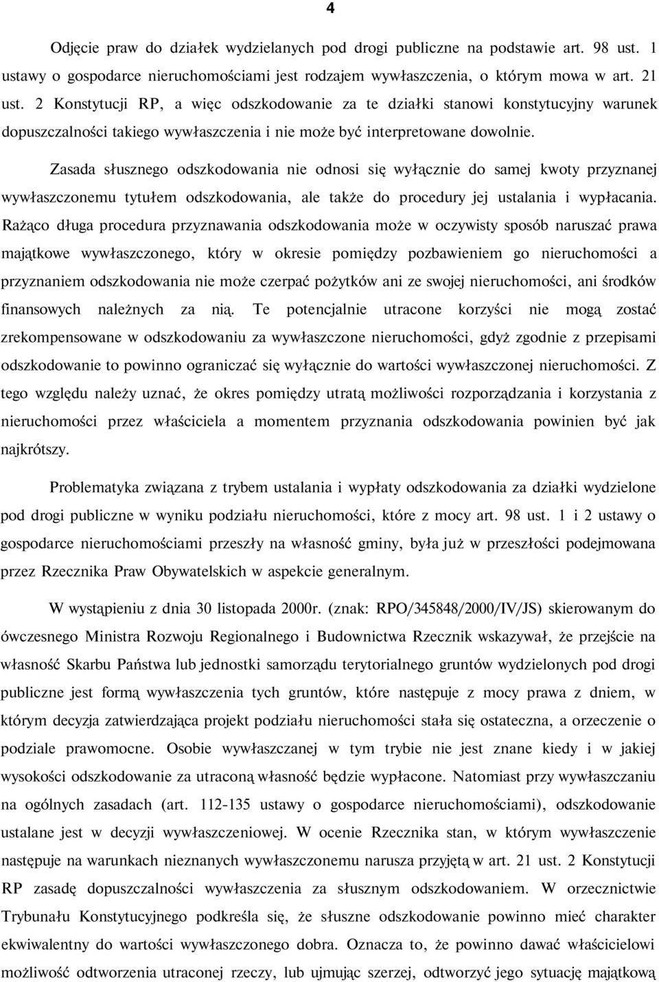 Zasada słusznego odszkodowania nie odnosi się wyłącznie do samej kwoty przyznanej wywłaszczonemu tytułem odszkodowania, ale także do procedury jej ustalania i wypłacania.