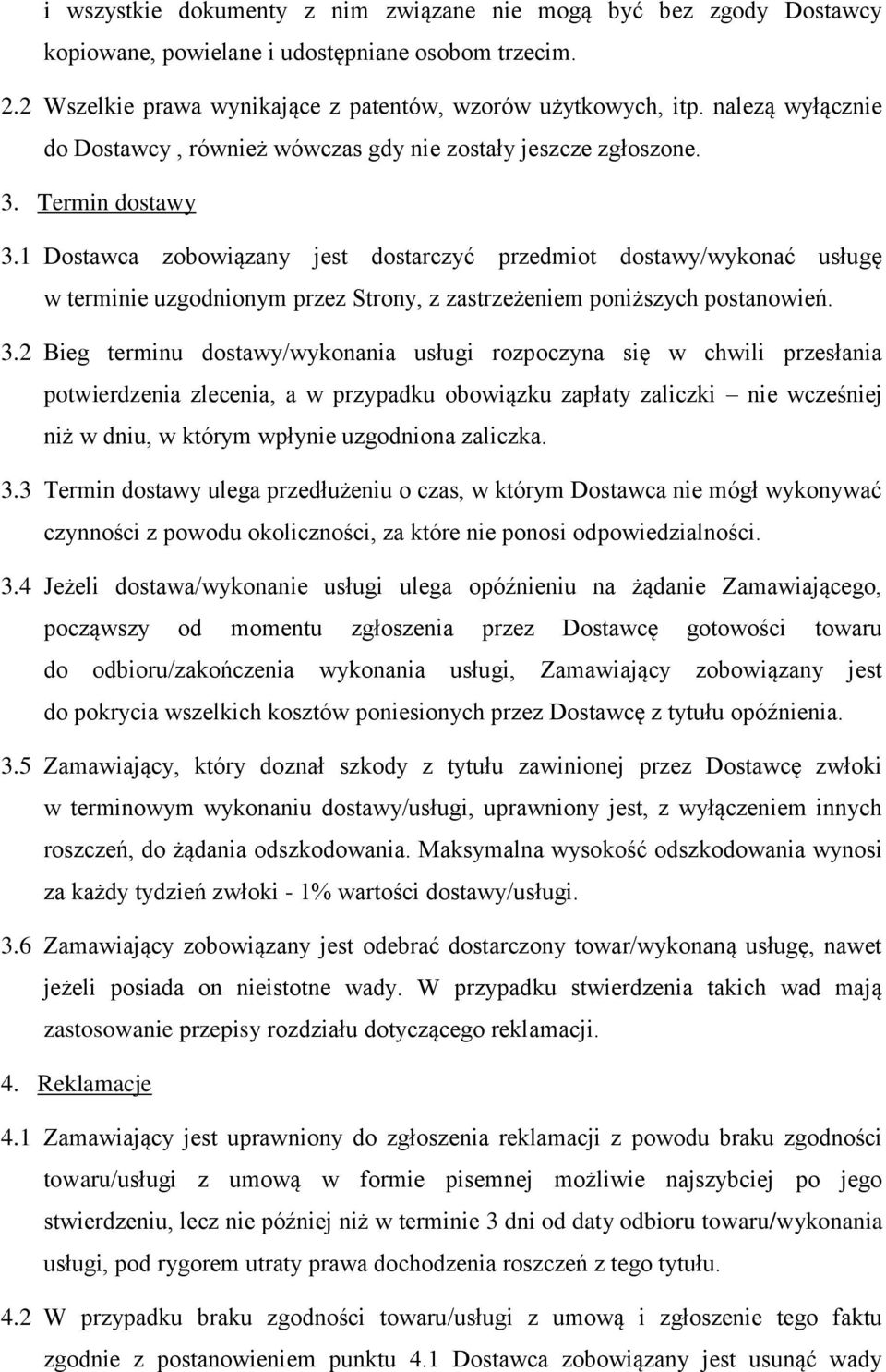 1 Dostawca zobowiązany jest dostarczyć przedmiot dostawy/wykonać usługę w terminie uzgodnionym przez Strony, z zastrzeżeniem poniższych postanowień. 3.