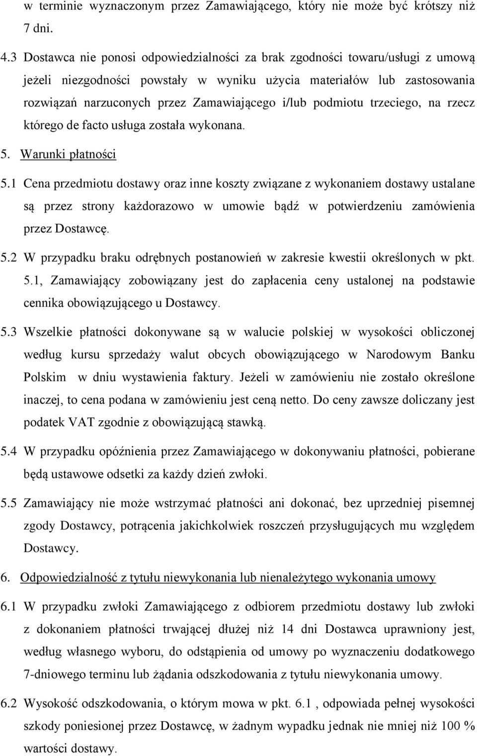 i/lub podmiotu trzeciego, na rzecz którego de facto usługa została wykonana. 5. Warunki płatności 5.