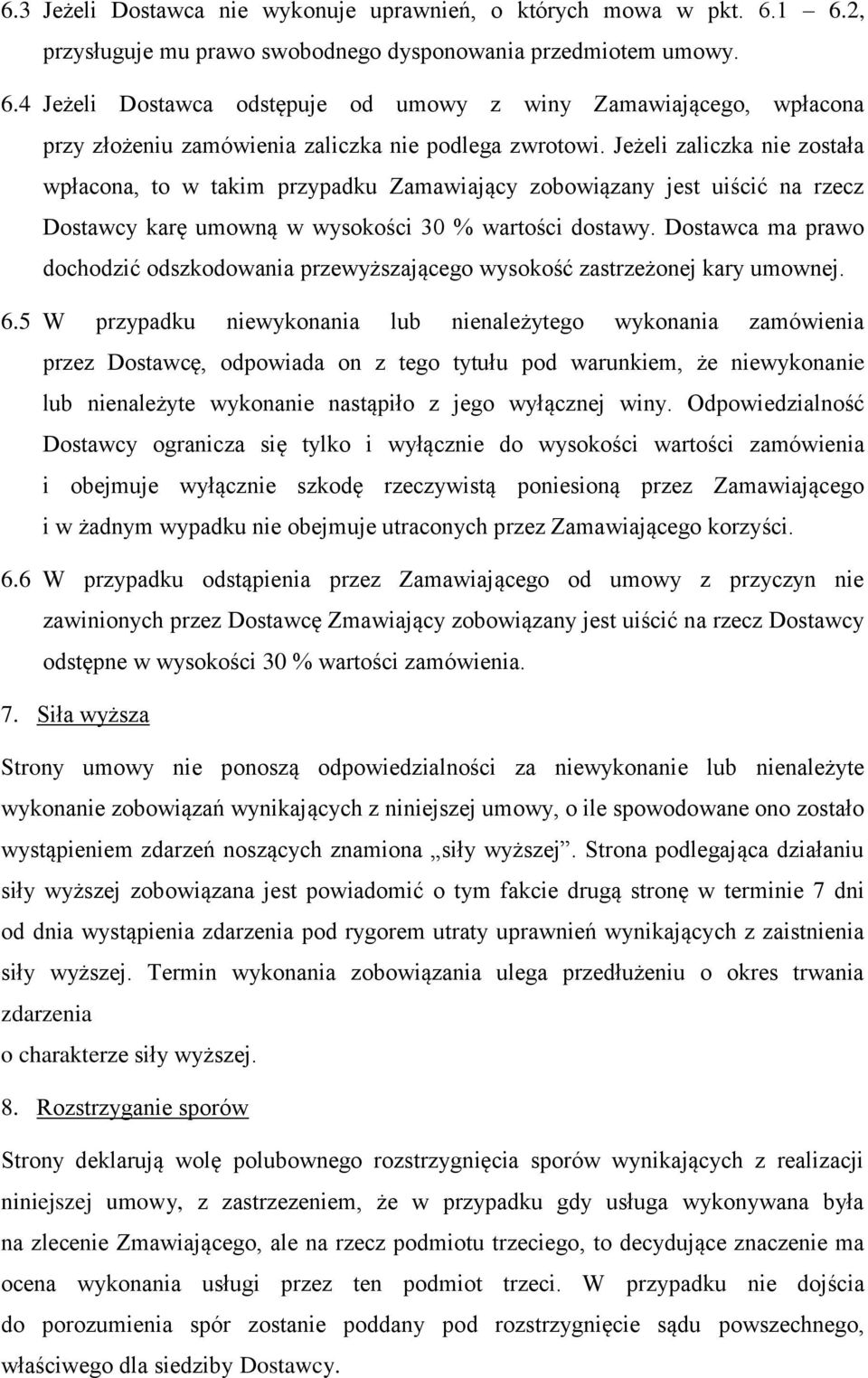 Dostawca ma prawo dochodzić odszkodowania przewyższającego wysokość zastrzeżonej kary umownej. 6.