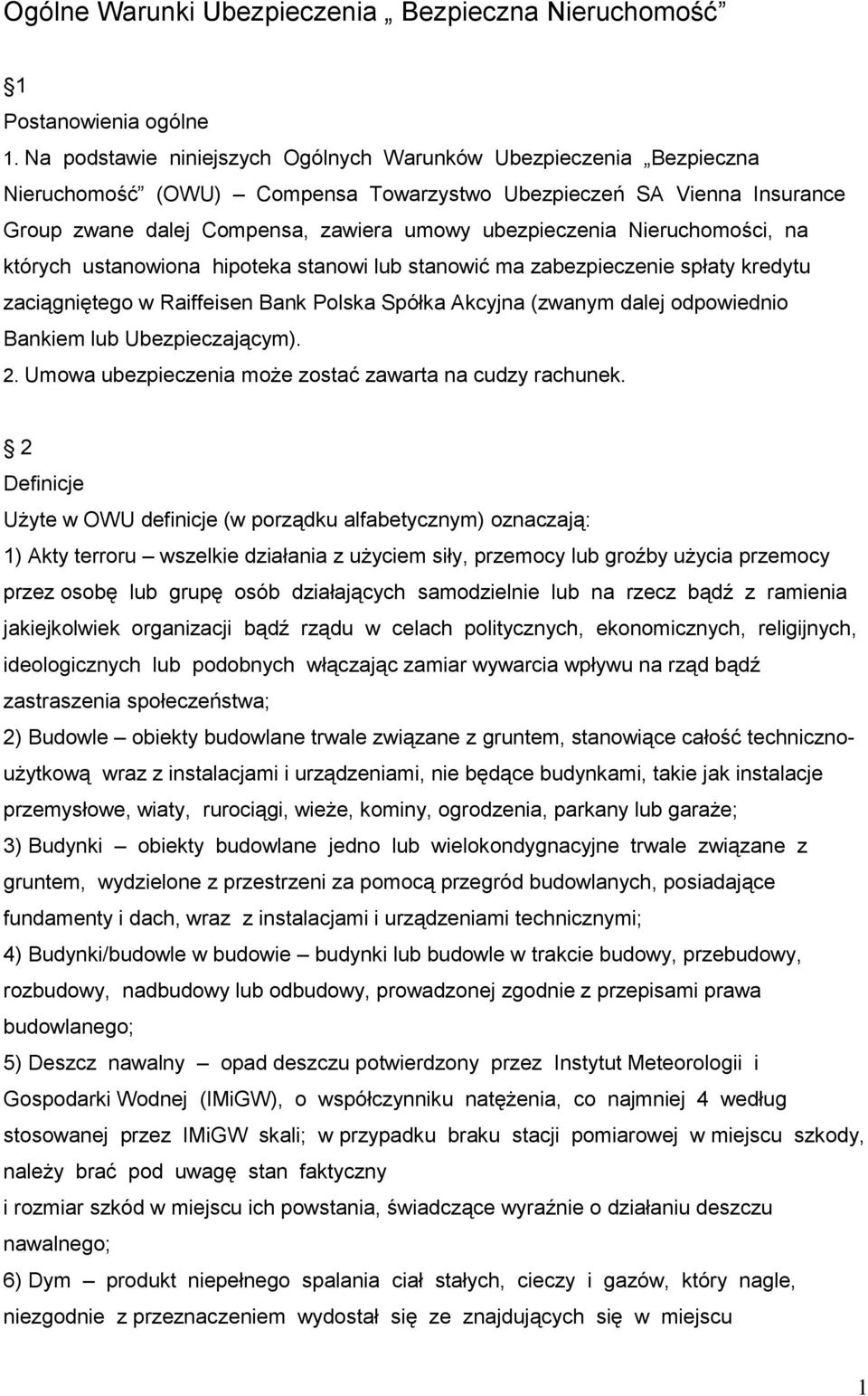Nieruchomości, na których ustanowiona hipoteka stanowi lub stanowić ma zabezpieczenie spłaty kredytu zaciągniętego w Raiffeisen Bank Polska Spółka Akcyjna (zwanym dalej odpowiednio Bankiem lub