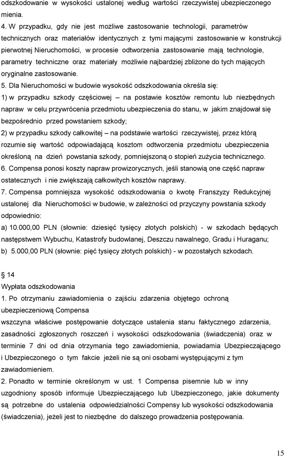 odtworzenia zastosowanie mają technologie, parametry techniczne oraz materiały możliwie najbardziej zbliżone do tych mających oryginalne zastosowanie. 5.