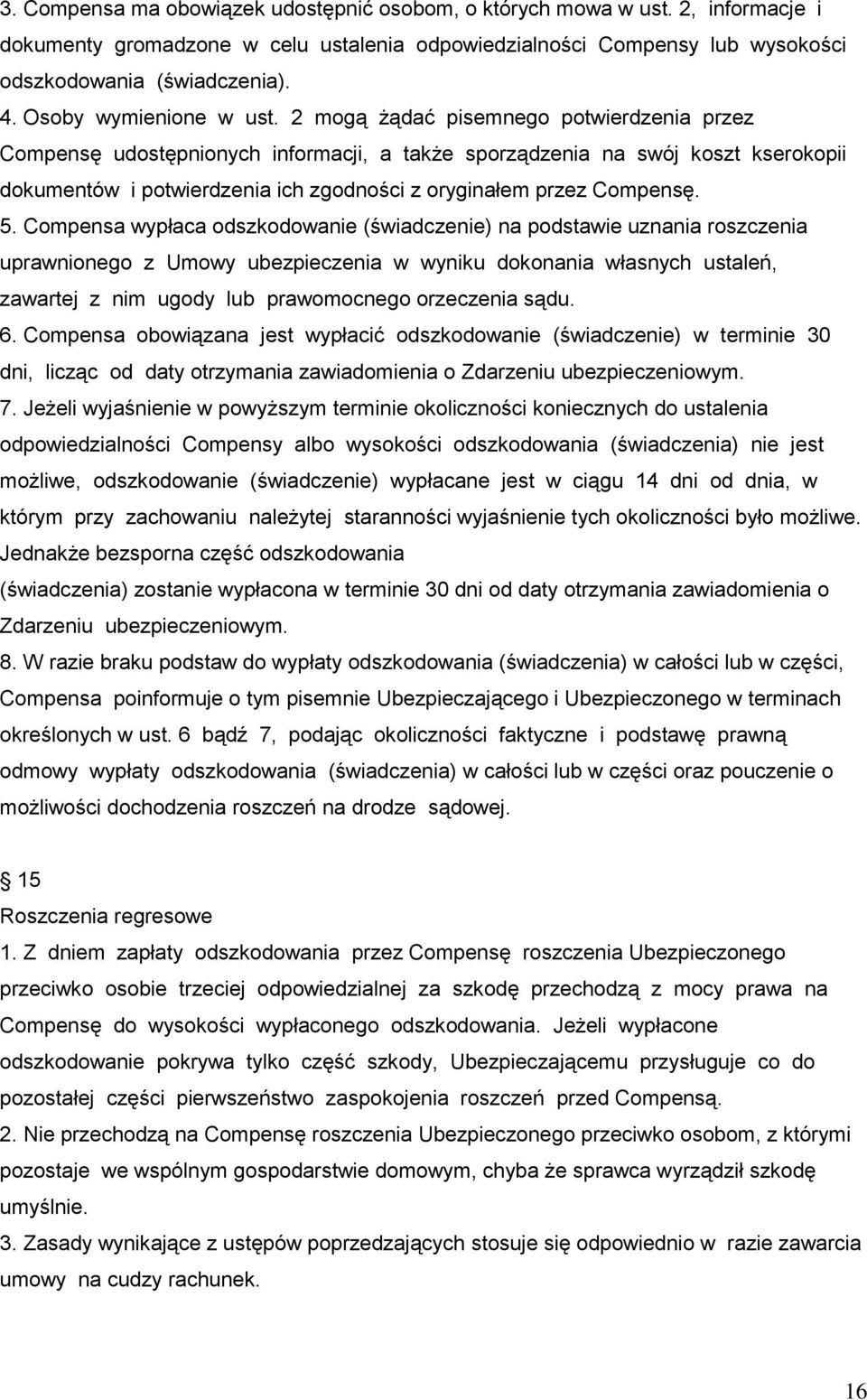 2 mogą żądać pisemnego potwierdzenia przez Compensę udostępnionych informacji, a także sporządzenia na swój koszt kserokopii dokumentów i potwierdzenia ich zgodności z oryginałem przez Compensę. 5.