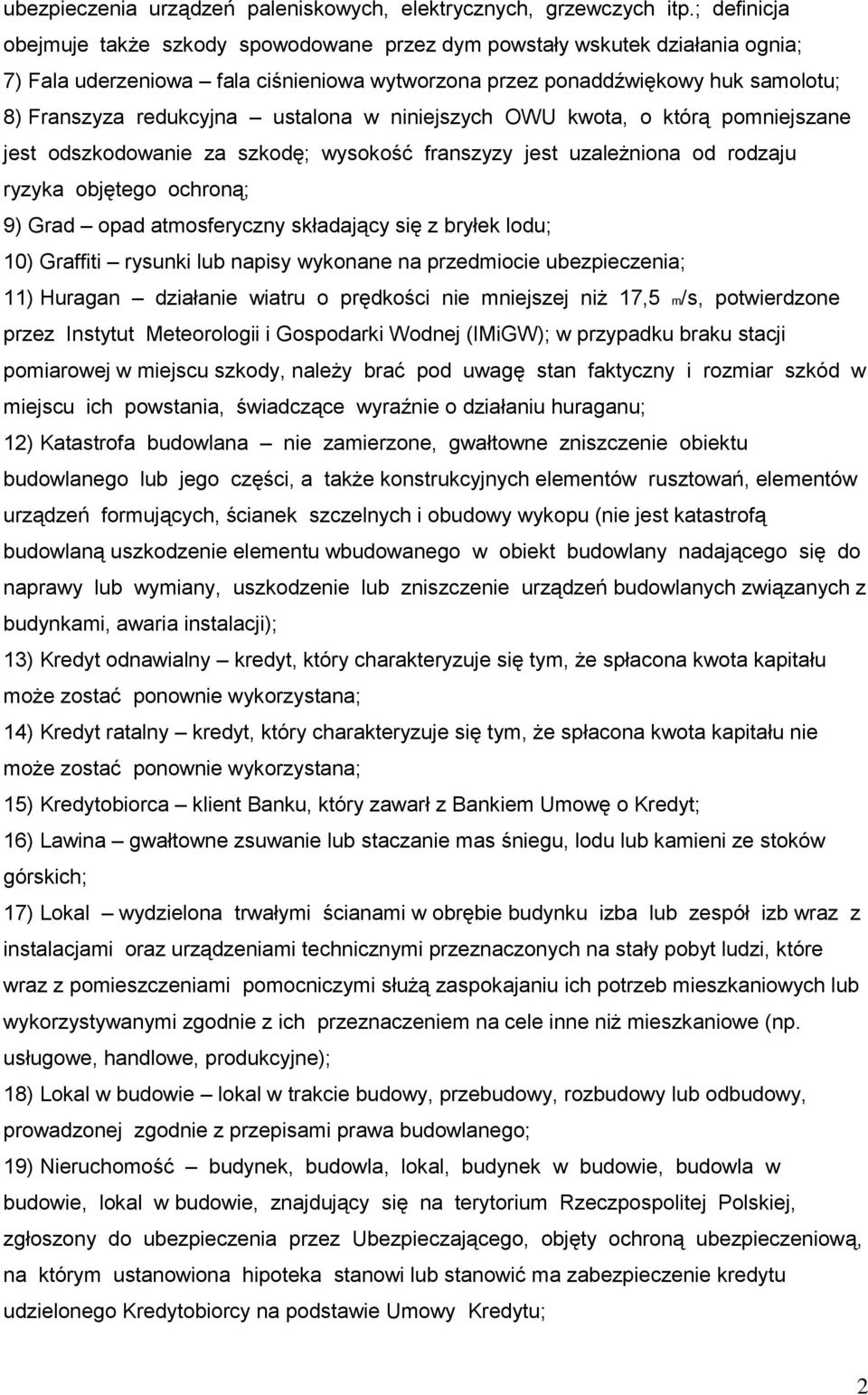 ustalona w niniejszych OWU kwota, o którą pomniejszane jest odszkodowanie za szkodę; wysokość franszyzy jest uzależniona od rodzaju ryzyka objętego ochroną; 9) Grad opad atmosferyczny składający się