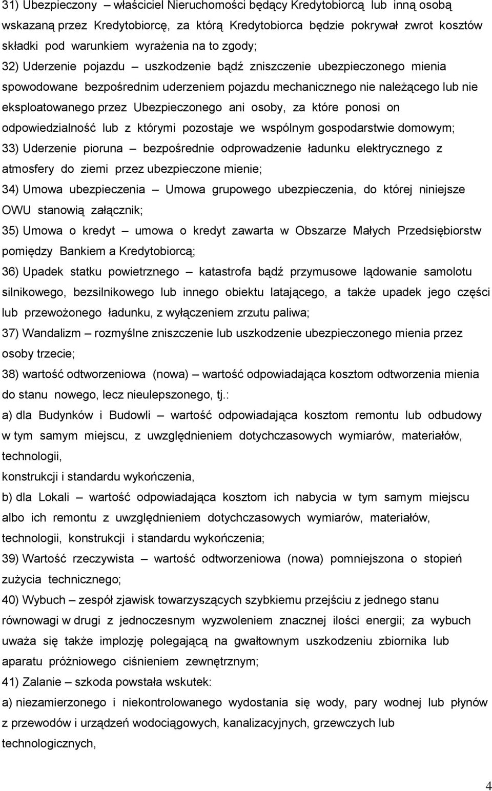 ani osoby, za które ponosi on odpowiedzialność lub z którymi pozostaje we wspólnym gospodarstwie domowym; 33) Uderzenie pioruna bezpośrednie odprowadzenie ładunku elektrycznego z atmosfery do ziemi